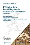 Lorigine De La Francmaonnerie Et Lhistoire Du Grand Orient De France