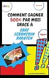 Comment Gagner 500 Euros Par Mois Grce Leboncoin Ebay Rakuten Tous Les Secrets Vous Sont Enfin Dvoils