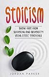 Stoicism Break Free From Suffering And Adversity Using Stoic Teachings English Edition