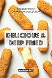 Delicious Deep Fried The Deep Fryer Cookbook Collection English Edition