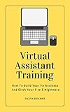 Virtual Assistant Training How To Build Your Va Business And Ditch Your 9 To 5 Nightmare