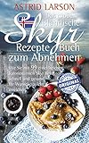 Das Groe Islndische Skyr Rezepte Buch Zum Abnehmen Wie Sie Mit 99 Eiweireichen Kalorienarmen Skyr Rezepten Schnell Und Gesund Ihr Wunschgewicht Erreichen German Edition