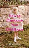 How To Overcome Your Childhood English Edition