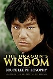 The Dragons Wisdom Bruce Lee Philosophy 494 Amulets Of The Martial Art Legend