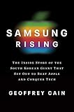 Samsung Rising The Inside Story Of The South Korean Giant That Set Out To Beat Apple And Conquer Tech