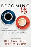 Becoming Us Using The Enneagram To Create A Thriving Gospelcentered Marriage