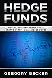 Hedge Funds Comprehensive Beginners Guide To Create Wealth Using Hedge Funds
