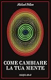 Come Cambiare La Tua Mente Italian Edition