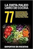 La Dieta Paleo Libro De Cocina 77 Ricas Recetas Muy Verstiles Para Hacerlas T Mismo En Unos Pocos Pasos Rpido Fcil Y Sano Spanish Edition