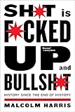 Shit Is Fucked Up And Bullshit History Since The End Of History English Edition