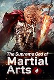 The Supreme God Of Martial Arts 4 The Opportunity To Be Promoted To Principle Disciple Living Martial Legend A Cultivaion Novel English Edition