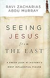 Seeing Jesus From The East A Fresh Look At Historys Most Influential Figure