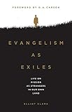 Evangelism As Exiles Life On Mission As Strangers In Our Own Land English Edition
