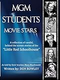 Mgm Students Movie Stars Secret Stories Of Famous Movie Stars At The Mgm Little Red Schoolhouse As Told By Their Teacher Of 32 Years English Edition