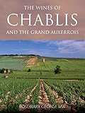 The Wines Of Chablis And The Grand Auxerrois The Infinite Ideas Classic Wine Library English Edition