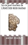 La Vie Post Mortem De L'%C3%A2me Des Rois Mayas