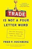 Trade Is Not A Fourletter Word How Six Everyday Products Make The Case For Trade