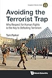 Avoiding The Terrorist Trap Why Respect For Human Rights Is The Key To Defeating Terrorism Insurgency And Terrorism Series Book 12