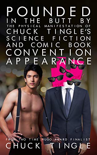 Pounded In The Butt By The Physical Manifestation Of Chuck Tingle's Science Fiction And Comic Book Convention Appearance book cover
