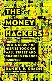 The Money Hackers How A Group Of Misfits Took On Wall Street And Changed Finance Forever