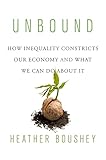 Unbound How Inequality Constricts Our Economy And What We Can Do About It English Edition