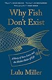 Why Fish Dont Exist A Story Of Loss Love And The Hidden Order Of Life