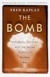 The Bomb Presidents Generals And The Secret History Of Nuclear War