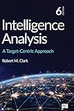 Intelligence Analysis A Targetcentric Approach English Edition