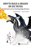How To Build A Dragon Or Die Tryinga Satirical Look At Cuttingedge Science English Edition