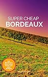 Super Cheap Bordeaux Travel Guide 2020 Enjoy A 1000 Trip To Bordeaux For 200