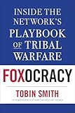 Foxocracy Inside The Networks Playbook Of Tribal Warfare English Edition