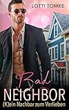 Bad Neighbor Kein Nachbar Zum Verlieben German Edition