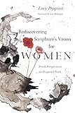 Rediscovering Scriptures Vision For Women Fresh Perspectives On Disputed Texts
