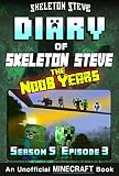 Diary Of Minecraft Skeleton Steve The Noob Years Season 5 Episode 3 Book 27 Unofficial Minecraft Books For Kids Teens Nerds Adventure Fan Fiction Collection Skeleton Steve The Noob Years