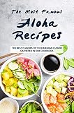 The Most Famous Aloha Recipes The Best Flavors Of The Hawaiian Cuisine Gathered In One Cookbook