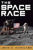 The Space Race The Thrilling History Of Nasas Race To The Moon From Project Mercury To Apollo 11 And Beyond Destination Outer Space Book 1