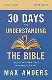 30 Days To Understanding The Bible Study Guide Unlock The Scriptures In 15 Minutes A Day