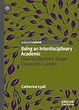 Being An Interdisciplinary Academic How Institutions Shape University Careers English Edition