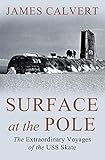 Surface At The Pole The Extraordinary Voyages Of The Uss Skate