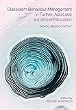 Classroom Behaviour Management In Further Adult And Vocational Education Moving Beyond Control English Edition
