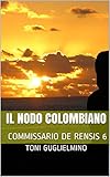 Il Nodo Colombiano Commissario De Rensis 6 Italian Edition