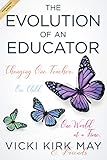 The Evolution Of An Educator Changing One Teacher One Child One World At A Time English Edition