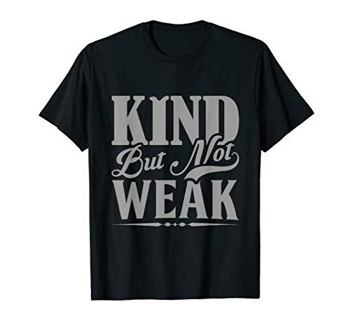kind-but-not-weak-funny-inspirational-t-shirt-bold-statement-tee-for-men-women