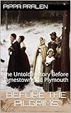Before The Pilgrims The Untold History Before Jamestown And Plymouth English Edition