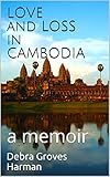 Love And Loss In Cambodia A Memoir