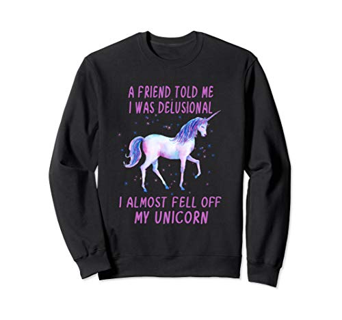 a-friend-told-me-i-was-delusional-funny-unicorn-long-sleeve-hilarious-gift-for-him