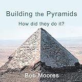 Building The Pyramids How Did They Do It English Edition