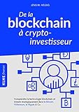 De La Blockchain %C3%A0 Crypto Investisseur: Comprendre La Technologie Blockchain Et Investir Strat%C3%A9giquement Dans Le Bitcoin, L'ethereum, Le Ripple & Co.