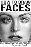 How To Draw Faces Learn To Draw People From Complete Scratch English Edition