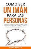 Como Ser Un Imn Para Las Personas 62 Estrategias Simples Para Construir Relaciones Fuertes E Impactar Positivamente En La Vida De Todas Las Personas Hbitos Que Cambiarn Tu Vida N 5
